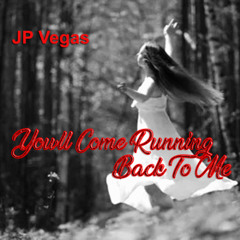 You'll Come Running Back To Me