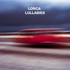 Lorca - Lullabies