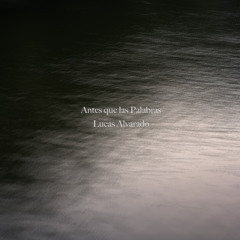 Lucas Alvarado - Antes que las palabras - 03 Antes fui