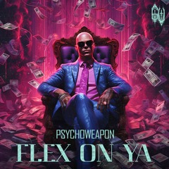 Psychoweapon - FLEX ON YA