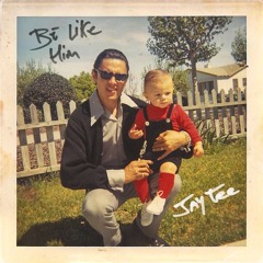 JAY TEE - BE LIKE HIM