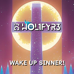 DJ HOL1FYR3 - Wake Up Sinner!