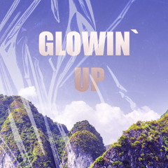 GLOWIN` UP