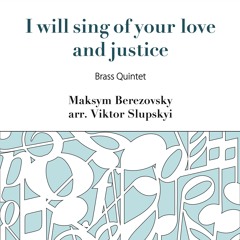 I Will Sing Of Your Love And Justice - M. Berezovsky, arr. for brass quintet - V. Slupskyi