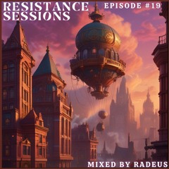 RESISTANCE SESSIONS #19 - Mixed by Radeus