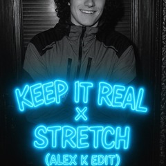 Keep it real x stretch(Alex k edit)
