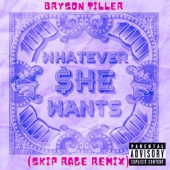 Whatever She Want (Skip Rage Edit)