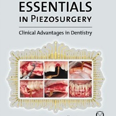 View PDF Essentials in Piezosurgery: Clinical Advantages in Dentistry by  Tomaso Vercellotti