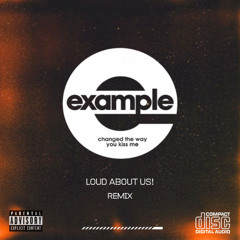 Example - Changed the Way You Kiss Me (LOUD ABOUT US! REMIX)