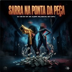 SARRA NA PONTA DA PEÇA - Mc Aleff, Fala Baxo, Mc Katu ( DJ JM DO CP )