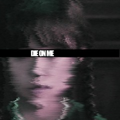 Die on me - Original Mix