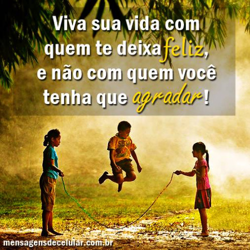 Viva a sua vida, para vive-la bem..