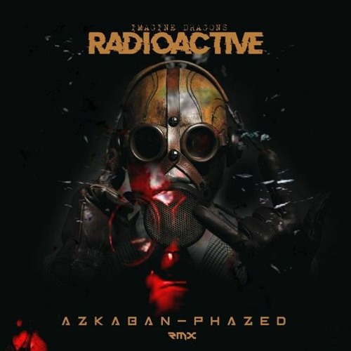 Imagine Dragons - Radioactive (Azkaban & PhaZed Remix) #FREEDOWNLOAD