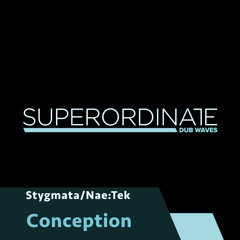 Stygmata/Nae:Tek - Conception [Superordinate Dub Waves]