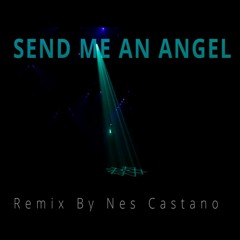 SEND ME AN ANGEL 2024 - (Real Life)  REMIX By Nes Castano