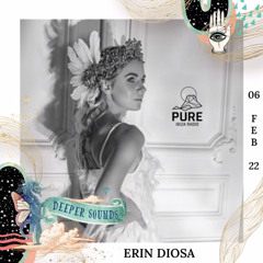 Erin Diosa : Deeper Sounds / Pure Ibiza Radio - 06.02.22