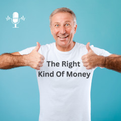 The Right Kind Of Money