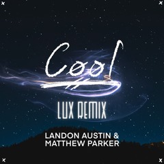 Landon Austin & Matthew Parker - Cool (L U X Remix) - from Official Remix Contest