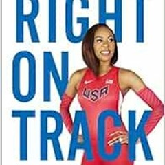 [GET] KINDLE 🗂️ Right on Track: Run, Race, Believe by Sanya Richards-Ross KINDLE PDF