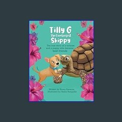 #^DOWNLOAD 💖 Tilly G The Tortoise & Skippy: The true story of a tortoise and puppy who became best
