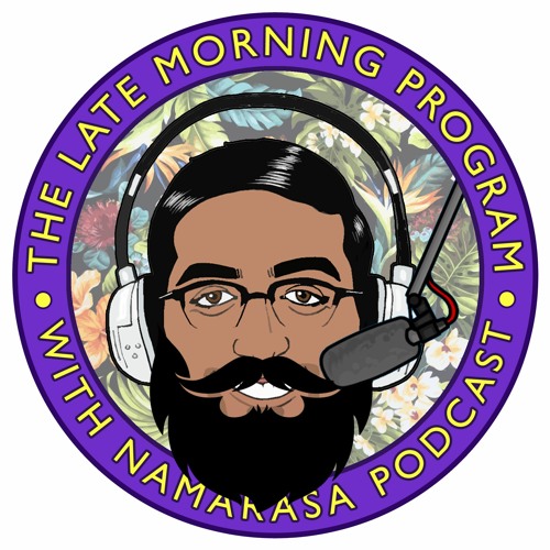 The Late Morning Program with Namarasa Podcast