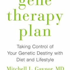 [Free] EPUB 💜 The Gene Therapy Plan: Taking Control of Your Genetic Destiny with Die