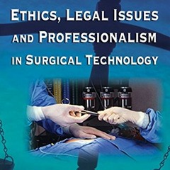 download EBOOK 📔 Ethics, Legal Issues and Professionalism in Surgical Technology by