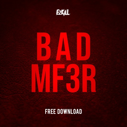 EzKiLL - BAD MF3R ✅FREE DOWNLOAD✅