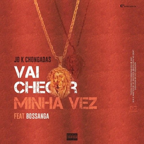 Stream Jó K Chongadas - Vai Chegar Minha Vez (ft Bossanga).mp3 by