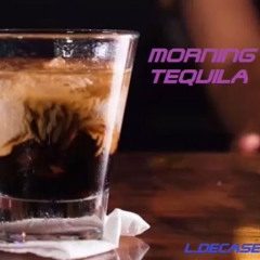 MORNING TEQUILA