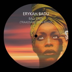 Erykah Badu - Bag Lady (TRAADSARU Remix)