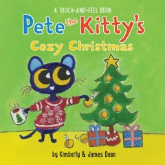 ✔PDF✔ Pete the Kitty?s Cozy Christmas Touch & Feel Board Book: A Christmas