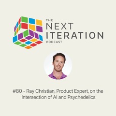 #80 - Ray Christian, Product Expert, on the  Intersection of AI and Psychedelics
