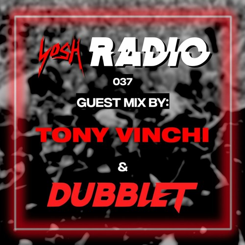YosH Radio 037 w/ Tony Vinchi & DubbleT