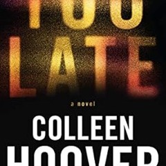 [Downl0ad-eBook] Too Late: Definitive Edition -  Colleen Hoover (Author)  [Full_PDF]