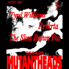 The Slow Brown Fox - MUTANTHEADS @ Sameheads 05.04.25