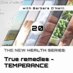 20. True remedies - Temperance, by Barbara O'Neill