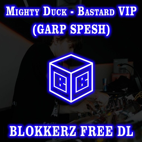Mighty Duck - Bastard VIP(GARP SPESH)[BUY = FREE DL]