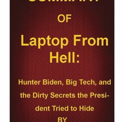 [eBook❤️PDF]⚡️ SUMMARY OF Laptop From Hell Hunter Biden  Big Tech  and the Dirty Secrets the