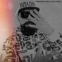 DGE - BANGLADESZ - trails REMIX