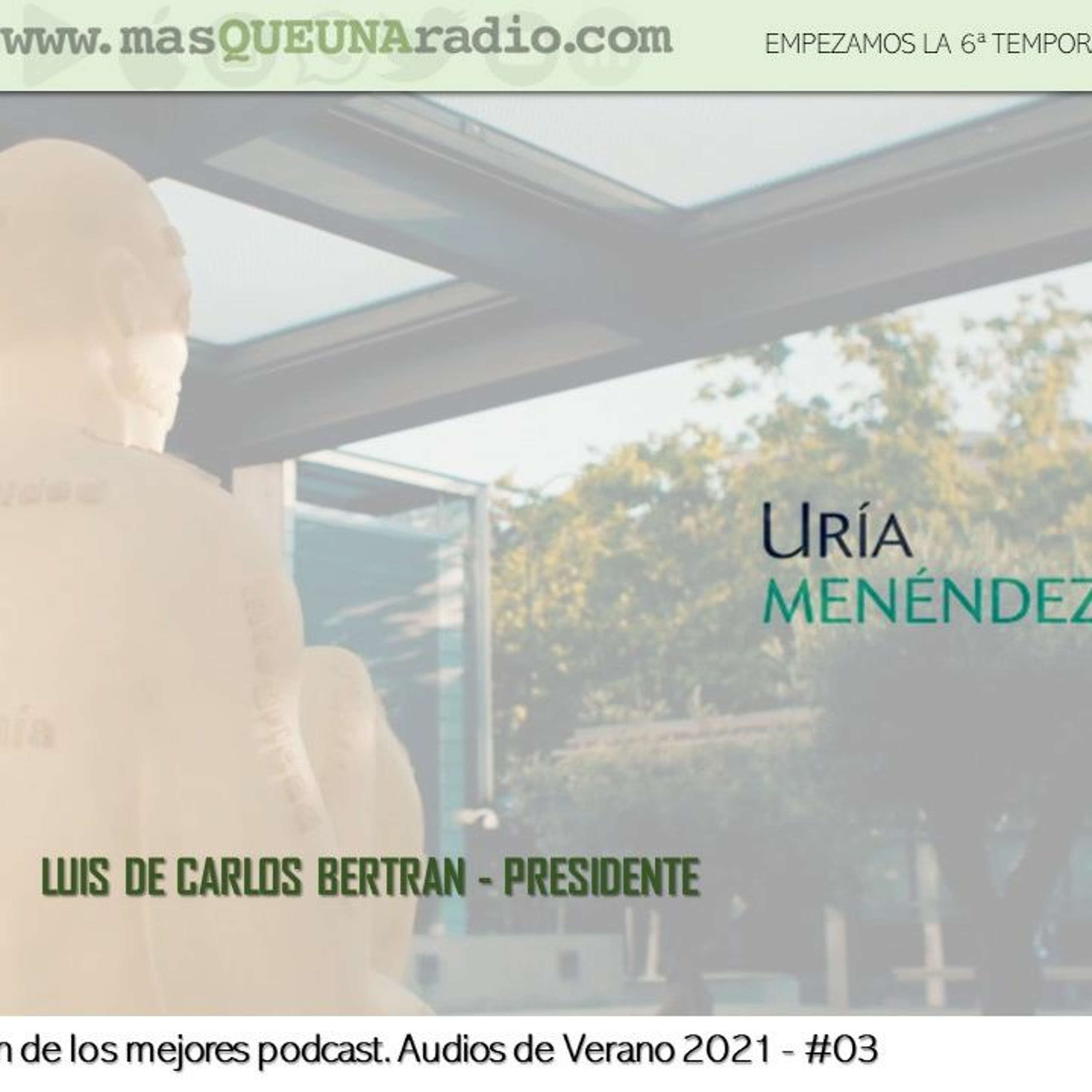 REPOST. AUDIOS VERANO 21 #03. URÍA MENENDEZ. LUIS DE CARLOS BERTRÁN, SOCIO PRESIDENTE episode artwork