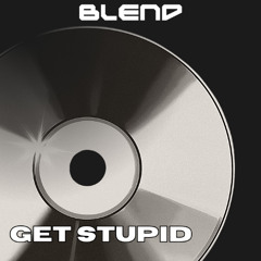 Blend - Get stupid (Sample)