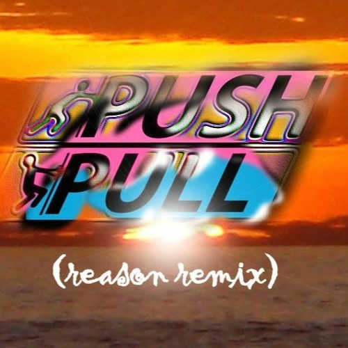 Push-Pull (Reason Remix)