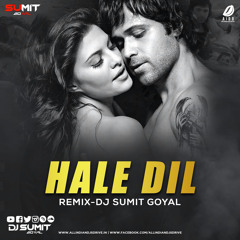 Hale Dil Remix - DJ Sumit Goyal