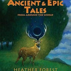 ACCESS EBOOK 📥 Ancient and Epic Tales: From Around the World by  Heather Forest PDF