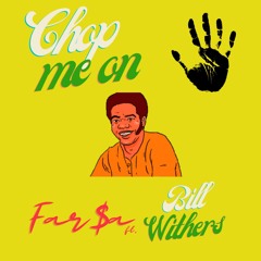 Far$a - Chop Me On (Bill Withers Delight)