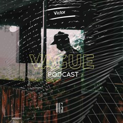 VAGUE PODCAST 013 / VICTOR