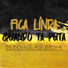 DJ DOUGLAS SILVA - FICA LINDA QUANDO TÁ PUTA - ( Feat. Nilo )