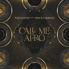Tom Sawyer Feat. Priscila Moreno - Call Me Afro (original Mix) FREE DOWNLOAD
