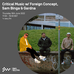 Critical Music w/ Foreign Concept, Sam Binga & Gardna 16TH JUN 2022